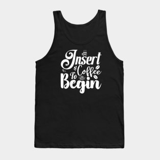 Insert Coffee to Begin Tank Top